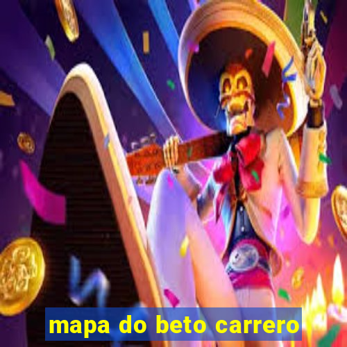 mapa do beto carrero